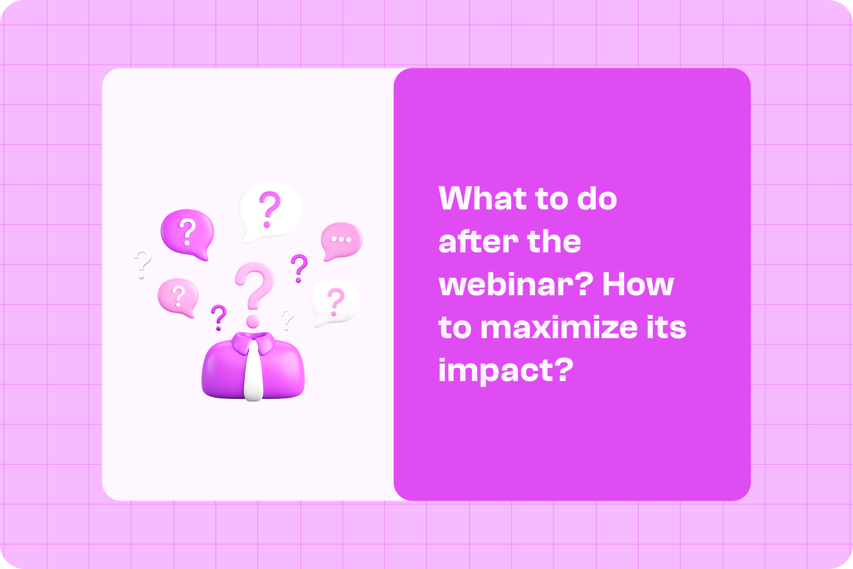 What to Do After the Webinar? How to Maximize Its Impact?